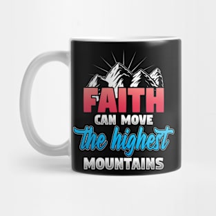 Bible Verse  Faith Can Move The Highest Mountains God Mug